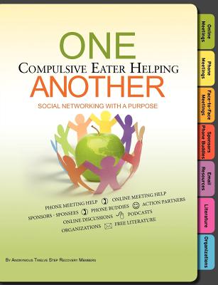 One Compulsive Eater Helping Another (2013) Free Phone Meeting Help - Online Meeting Help - Sponsors-Phone Buddies - Face-To-Face Meetings - Online Di - Anonymous Twelve Step Recovery Members, Twelve Step Recovery Members (Editor), and Anonymous (Editor)