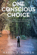 One Conscious Choice: The Power to Transform Your Life, Relationships & Make a Difference in the World