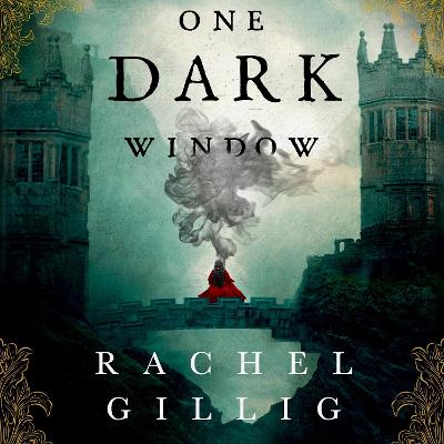 One Dark Window: the gothic and spellbinding fantasy romance sensation - Gillig, Rachel, and Cordileone, Lisa (Read by)