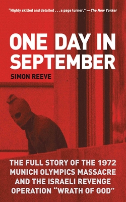 One Day in September: The Full Story of the 1972 Munich Olympics Massacre and the Israeli Revenge Operation Wrath of God - Reeve, Simon