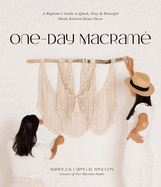 One-Day Macram?: A Beginner's Guide to Quick, Easy & Beautiful Hand-Knotted Home Decor