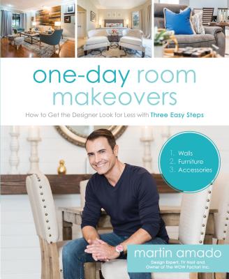 One-Day Room Makeovers: How to Get the Designer Look for Less with Three Easy Steps - Amado, Martin