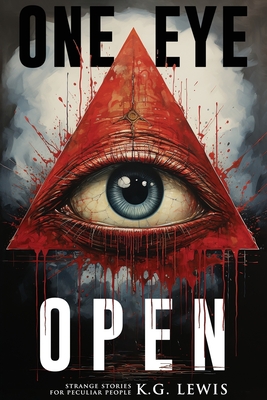 One Eye Open: More Strange Stories for Peculiar People - Hall, Elijah (Editor), and Lewis, K G