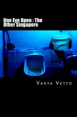 One Eye Open: The Other Singapore - Vetto, Vanya