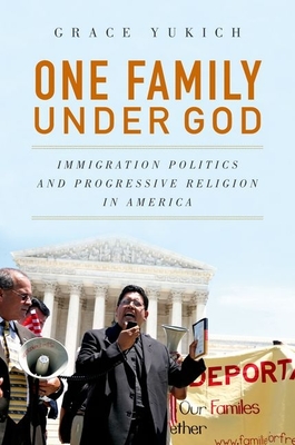 One Family Under God: Immigration Politics and Progressive Religion in America - Yukich, Grace