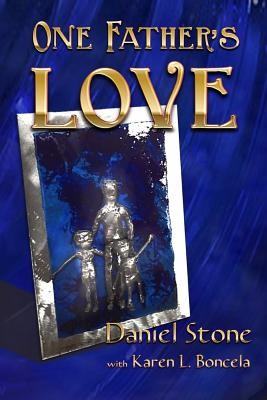 One Father's Love - Boncela, Karen L, and Stone, Daniel