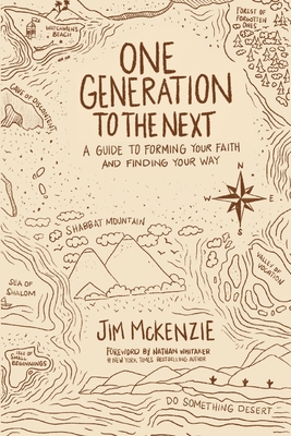 One Generation to the Next: A Guide to Forming Your Faith and Finding Your Way - McKenzie, Jim, and Whitaker, Nathan (Foreword by)