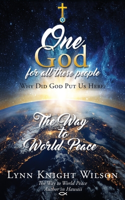 One God for All These People: Why Did God Put Us Here? - Wilson, Lynn Knight