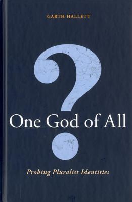 One God of All?: Probing Pluralist Identities - Hallett, Garth