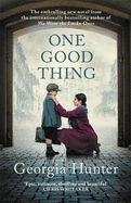 One Good Thing: The compelling new wartime novel from the bestselling author of We Were the Lucky Ones