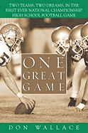 One Great Game: Two Teams, Two Dreams, in the First Ever National Championship High School Football Game