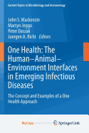 One Health: The Human-Animal-Environment Interfaces in Emerging Infectious Diseases: The Concept and Examples of a One Health Approach