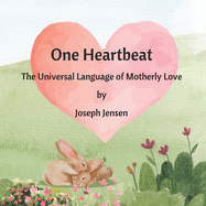 One Heartbeat: The Universal Language of Motherly Love: A Picture Book Celebrating the Unconditional Love Between a Mother and Her Child