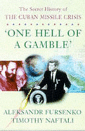 One Hell of a Gamble: Secret History of the Cuban Missile Crisis - Fursenko, Aleksandr, and Naftali, Timothy J.