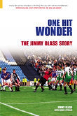 One Hit Wonder: The Jimmy Glass Story - Glass, Jimmy, and Lytollis, Roger