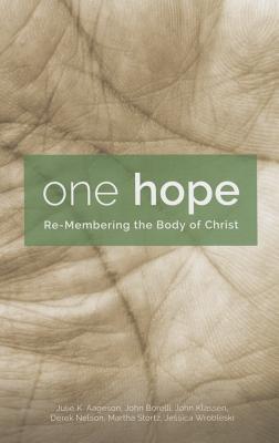 One Hope: Re-Membering the Body of Christ - Aaegeson,, Julie K., and Borelli, John, and Klassen, John, Rev.