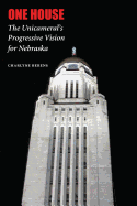 One House: The Unicameral's Progressive Vision for Nebraska