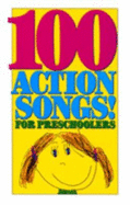 One Hundred Action Songs for Preschoolers
