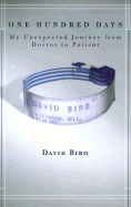 One Hundred Days: My Unexpected Journey from Doctor to Patient - Biro, David