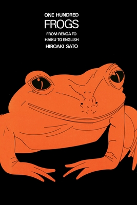 One Hundred Frogs: From Renga to Haiku to English - Sato, Hiroaki