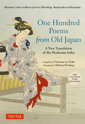 One Hundred Poems from Old Japan: A New Translation of the Hyakunin Isshu [With Free Online Audio Recordings] - Freiling (Translated by), and Teika, Fujiwara No (Compiled by)