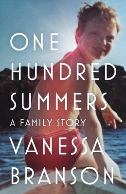 One Hundred Summers: A Family Story - Branson, Vanessa