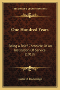 One Hundred Years: Being a Brief Chronicle of an Institution of Service (1919)