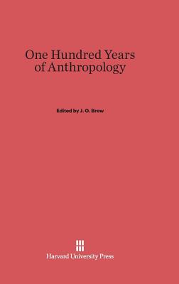 One Hundred Years of Anthropology - Brew, J O (Editor)