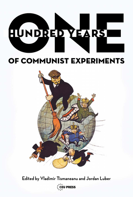 One Hundred Years of Communist Experiments - Tismaneanu, Vladimir (Editor), and Luber, Jordan (Editor)