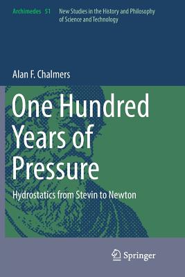 One Hundred Years of Pressure: Hydrostatics from Stevin to Newton - Chalmers, Alan F