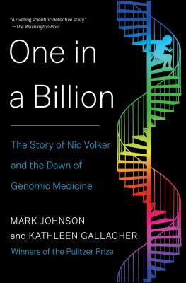 One in a Billion: The Story of Nic Volker and the Dawn of Genomic Medicine - Johnson, Mark, and Gallagher, Kathleen