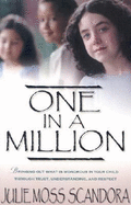 One in a Million: Bringing Out What Is Wondrous in Your Child Through Trust, Understanding, and Respect