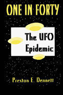 One in Forty--The UFO Epidemic: True Accounts of Close Encounters with UFO's