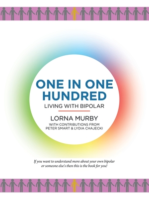 One in One Hundred: Living with Bipolar - Murby, Lorna, and Smart, Peter, and Chajecki, Lydia