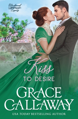 One Kiss to Desire: A Grumpy Sunshine Hot Historical Romance - Callaway, Grace