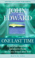 One Last Time: A Psychic Medium Speaks to Those We Have Loved and Lost - Edward, John (Read by)
