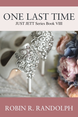 One Last Time: JUST JETT Series Book VIII - Randolph, Robin R
