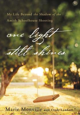 One Light Still Shines: My Life Beyond the Shadow of the Amish Schoolhouse Shooting - Monville, Marie, and Lambert, Cindy