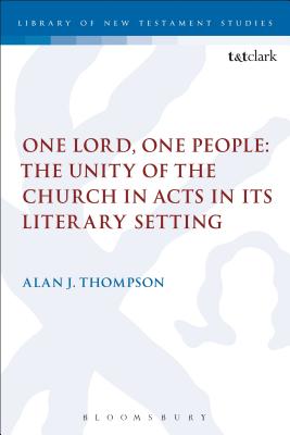 One Lord, One People: The Unity of the Church in Acts in its Literary Setting - Thompson, Alan