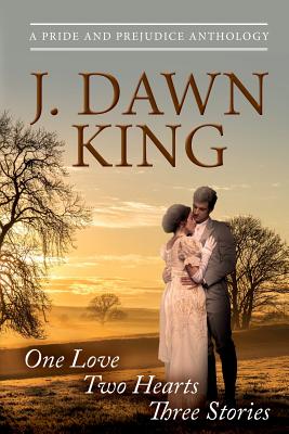 One Love - Two Hearts - Three Stories: A Pride & Prejudice Anthology: The Library, Married!, Ramsgate - King, J Dawn