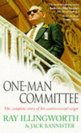 One-man Committee: The Controversial Reign of England's Cricket Supremo - Illingworth, Ray, and Bannister, Jack