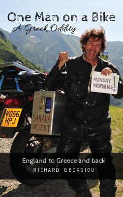 One Man on a Bike, a Greek Oddity.: England to Greece and back - Georgiou, Richard J