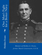 One Man's Fight for a Better Navy: Memoir of Holden A. Evans, former Naval Constructor, U.S.N.