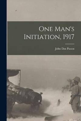 One Man's Initiation, 1917 - Passos, John Dos