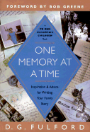 One Memory at a Time: Inspiration and Advice for Writing Your Family Story - Fulford, D G, and Greene, Bob (Foreword by)