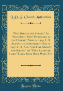One Mighty and Strong as Thus Saith Men Published in the Deseret News in 1905 A. D. and in the Improvement Era in 1907 A. D., And, the One Mighty and Strong as Thus Saith the Lord Taken from Holy Writ, Etc (Classic Reprint)