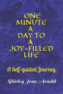 One Minute a Day to a Joy-Filled Life: A Self-Guided Journey