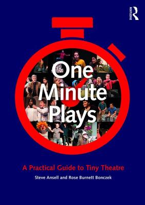 One Minute Plays: A Practical Guide to Tiny Theatre - Ansell, Steve (Editor), and Bonczek, Rose Burnett (Editor)