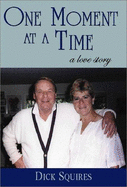 One Moment at a Time: A Love Story - Squires, Dick