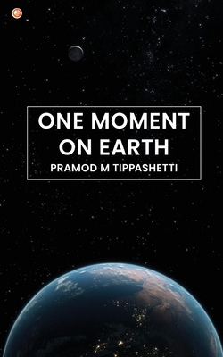 One Moment on Earth - Tippashetti, Pramod M